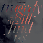 Counterparts: Tragedy Will Find Us