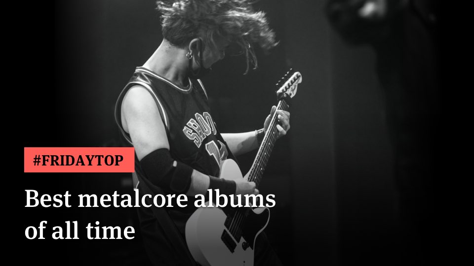 Friday Top 20 Best Metalcore Albums of All Time Ultimate Guitar