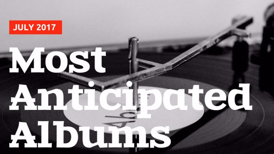 5 Most Anticipated Albums of July 2017