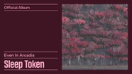 Sleep Token - Even In Arcadia