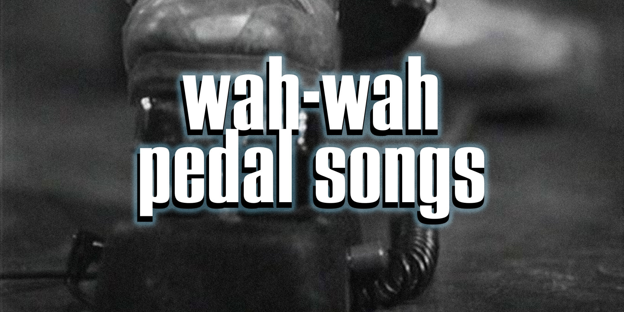WahWah Pedal Songs Chords and Tabs Collection